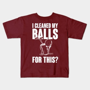 Cleaned my balls for this Kids T-Shirt